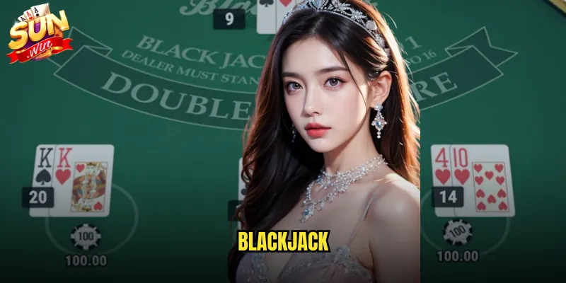 Blackjack sunwin game bài 21 điểm với tỷ lệ thắng cực cao 1 blackjack