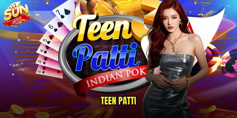 Teen Patti sunwin trò chơi bài Ấn Độ đầy kịch tính và may mắn 1 Teen Patti